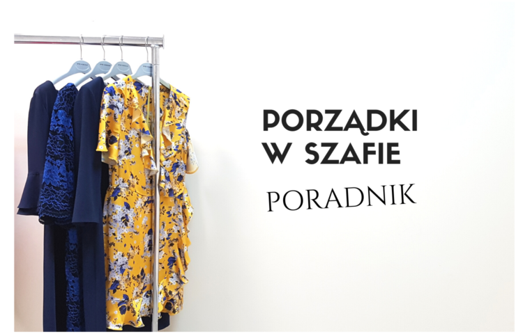 Porządki w szafie i garderobie - poradnik, jak krok po kroku sprzątnąć szafę z ubraniami